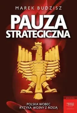 Okładka książki „Pauza strategiczna Polska wobec ryzyka wojny z Rosją” — Marek Budzisz