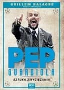 Okładka książki „Pep Guardiola. Sztuka zwyciężania. Wydanie II” — Guillem Balagué