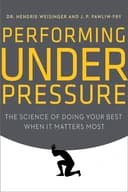 Okładka książki „Performing Under Pressure” — Hendrie Weisinger,J. P. Pawliw-Fry