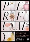 Okładka książki „Perfumy stulecie zapachów” — Lizzie Ostrom