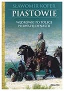 Okładka książki „Piastowie wędrówki po Polsce pierwszej dynastii” — Sławomir Koper