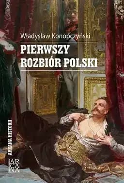 Okładka książki „Pierwszy rozbiór Polski” — Władysław Konopczyński
