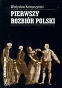 Okładka książki „Pierwszy rozbiór Polski” — Konopczyński, Władysław