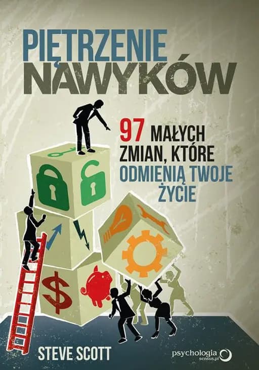Okładka książki „Piętrzenie nawyków. 97 małych zmian, które odmienią Twoje życie.” — Steve Scott