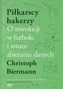 Okładka książki „Piłkarscy hakerzy : o rewolucji w futbolu i sztuce zbierania danych / Football…