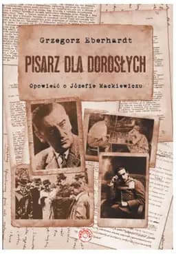 Okładka książki „Pisarz dla dorosłych : opowieść o Józefie Mackiewiczu”