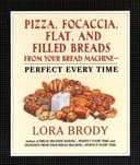 Okładka książki „Pizza, Focaccia, Flat and Filled Breads for Your Bread Machine: Perfect Every Time”