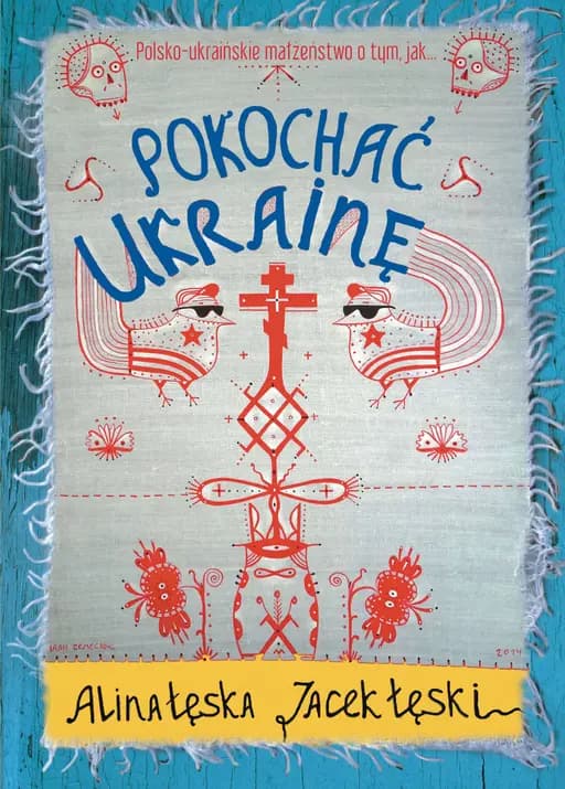 Okładka książki „Pokochać Ukrainę” — Alina Łęska, Jacek Łęski