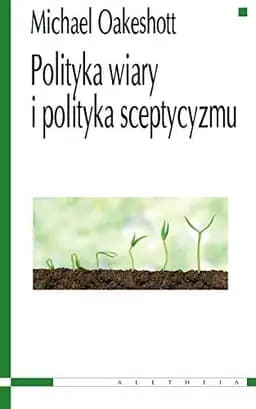 Okładka książki „Polityka wiary i polityka sceptycyzmu” — Michael Joseph Oakeshott
