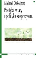 Okładka książki „Polityka wiary i polityka sceptycyzmu” — Michael Joseph Oakeshott