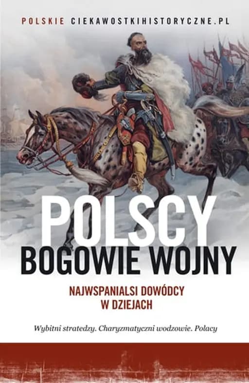 Okładka książki „Polscy bogowie wojny najwspanialsi dowódcy w dziejach”