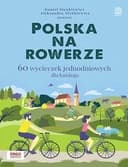 Okładka książki „Polska na rowerze 60 wycieczek jednodniowych dla każdego”