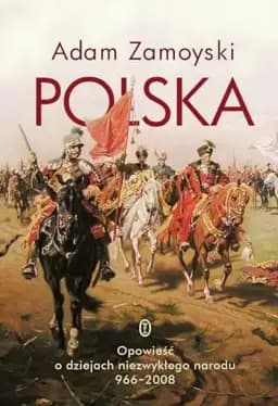 Okładka książki „Polska opowieść o dziejach niezwykłego narodu 966-2008” — Zamoyski, Adam