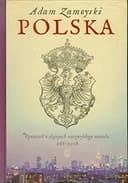 Okładka książki „Polska opowieść o dziejach niezwykłego narodu 966-2008” — Adam Zamoyski