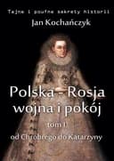 Okładka książki „Polska-Rosja: wojna i pokój. Od Chrobrego do Katarzyny” — Jan Kochańczyk