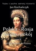 Okładka książki „Polska-Rosja: wojna i pokój. Od Napoleona do Putina” — Jan Kochańczyk