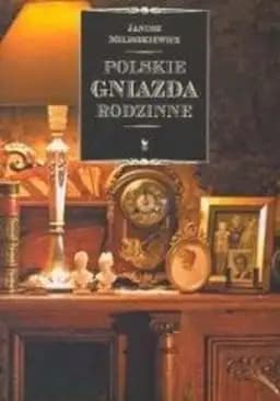 Okładka książki „Polskie gniazda rodzinne” — Miliszkiewicz, Janusz
