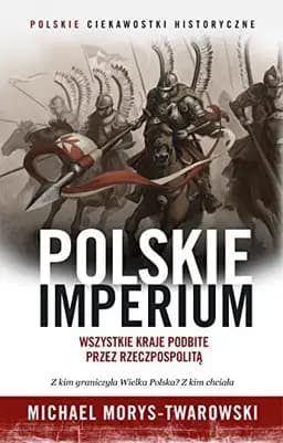 Okładka książki „Polskie imperium wszystkie kraje podbite przez Rzeczpospolitą”
