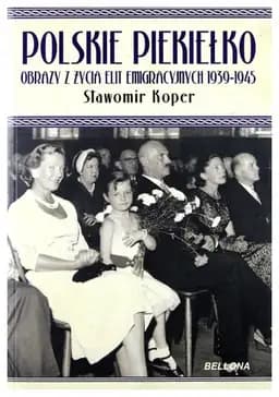 Okładka książki „Polskie piekiełko obrazy z życia elit emigracyjnych 1939-1945” — Sławomir Koper