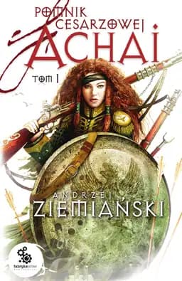 Okładka książki „Pomnik cesarzowej Achai - tom 1” — Andrzej Ziemiański