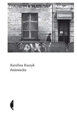 Okładka książki „Poniemieckie” — Karolina Kuszyk