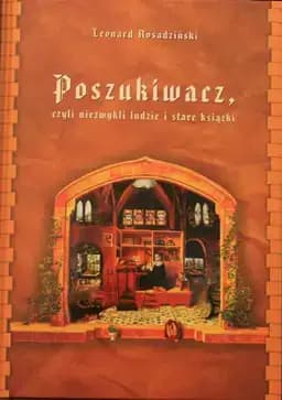 Okładka książki „Poszukiwacz, czyli, Niezwykli ludzie i stare książki” — Leonard Rosadziński