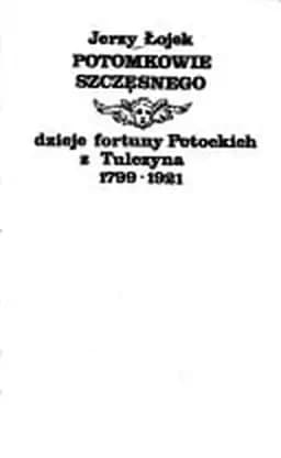 Okładka książki „Potomkowie Szczęsnego: Dzieje fortuny Potockich z Tulczyna 1799-1921 (Polish…