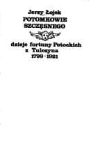 Okładka książki „Potomkowie Szczęsnego: Dzieje fortuny Potockich z Tulczyna 1799-1921 (Polish…