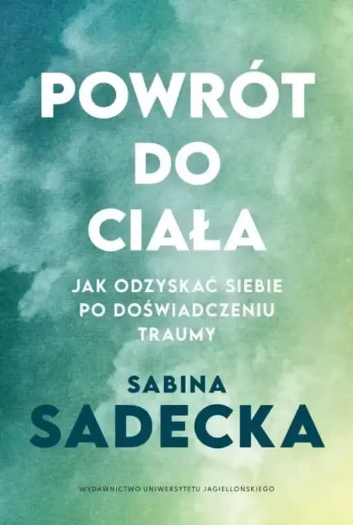 Okładka książki „Powrót do ciała : jak odzyskać siebie po doświadczeniu traumy / Jak odzyskać…