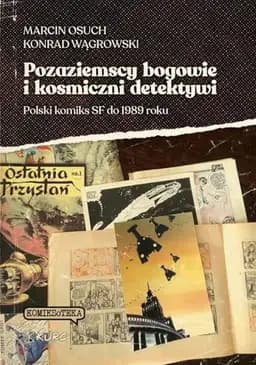 Okładka książki „Pozaziemscy bogowie i kosmiczni detektywi polski komiks SF do 1989 roku”