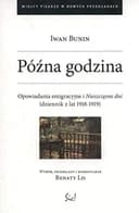 Okładka książki „Późna godzina opowiadania emigracyjne i "Nieszczęsne dni" (dziennik z lat…