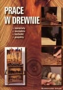 Okładka książki „Prace w drewnie materiały, narzędzia, techniki, projekty”