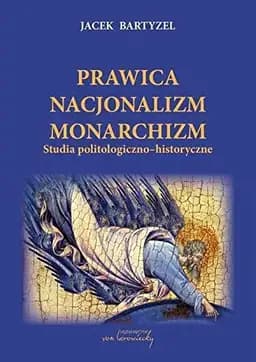 Okładka książki „Prawica, nacjonalizm, monarchizm studia politologiczno-historyczne”