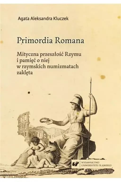 Okładka książki „Primordia Romana. Mityczna przeszłość Rzymu i pamięć o niej w rzymskich…