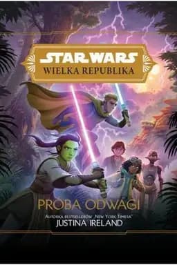 Okładka książki „Star Wars: Wielka Republika. Próba odwagi” — Ireland, Justina