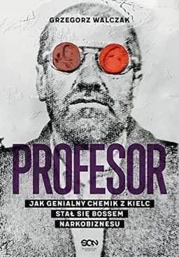 Okładka książki „Profesor jak genialny chemik z Kielc stał się bossem narkobiznesu”