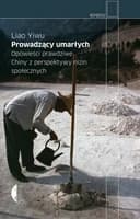 Okładka książki „Prowadzący umarłych. Opowieści prawdziwe. Chiny z perspektywy nizin społecznych”