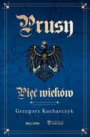 Okładka książki „Prusy Pięć wieków” — Grzegorz Kucharczyk