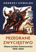 Okładka książki „Przegrane zwycięstwo : wojna polsko-bolszewicka 1918-1920 / Wojna…