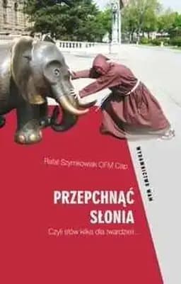 Okładka książki „Przepchnąć słonia czyli Słów kilka dla twardzieli... /”