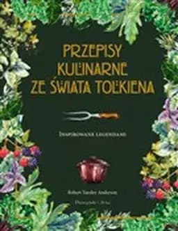 Okładka książki „Przepisy kulinarne ze świata Tolkiena : inspirowane legendami”