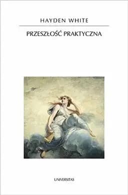 Okładka książki „Przeszłość praktyczna” — Hayden V. White