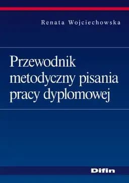 Okładka książki „Przewodnik metodyczny pisania pracy dyplomowej” — Renata Wojciechowska (ekonomia)