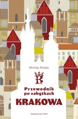 Okładka książki „Przewodnik po zabytkach Krakowa” — Rożek, Michał