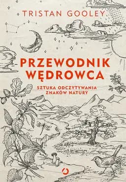 Okładka książki „Przewodnik wędrowca. Sztuka odczytywania znaków natury” — Tristan Gooley