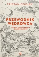 Okładka książki „Przewodnik wędrowca. Sztuka odczytywania znaków natury” — Tristan Gooley
