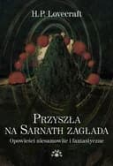 Okładka książki „Przyszla na Sarnath zaglada. Opowiesci niesamowite i fantastyczne” — H.P. Lovecraft