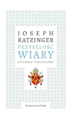 Okładka książki „Przyszłość wiary refleksje teologiczne” — Benedykt XVI ((papież ;)
