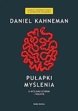 Okładka książki „Pulapki myslenia. O mysleniu szybkim i wolnym” — Daniel Kahneman