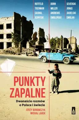 Okładka książki „Punkty zapalne. Dwanaście rozmów o Polsce i świecie” — Michał Larek Jerzy Borowczyk